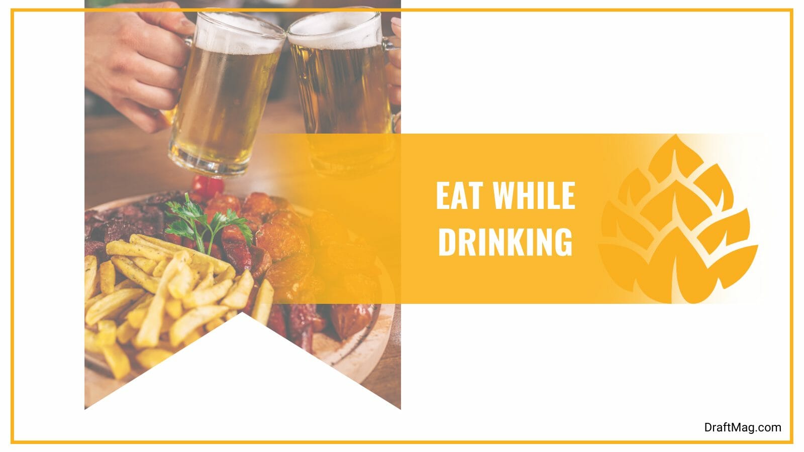 Eat while drinking beer