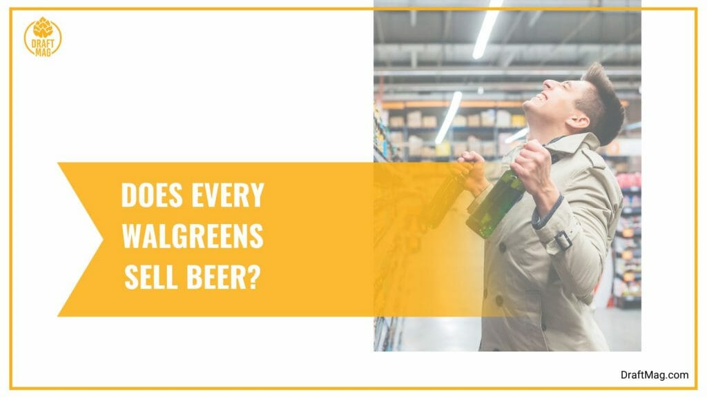 Does Walgreens Sell Beer? The One and Only Guide You’ll Need