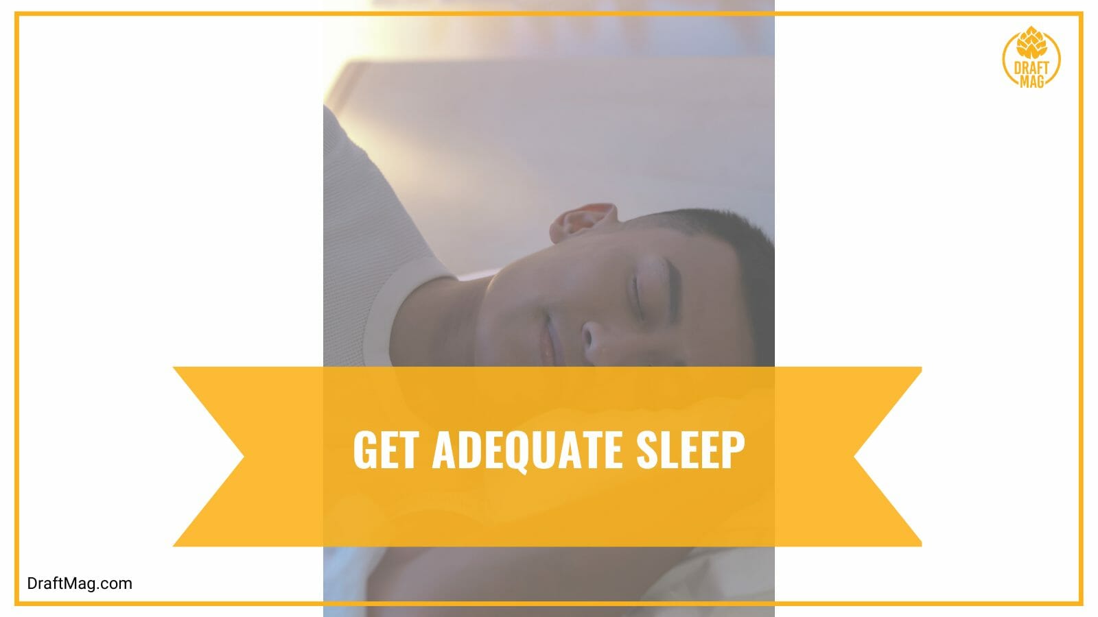 Get adequate sleep