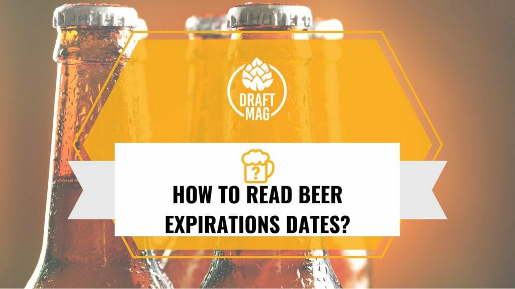 how-to-read-beer-expiration-dates-all-you-need-to-know