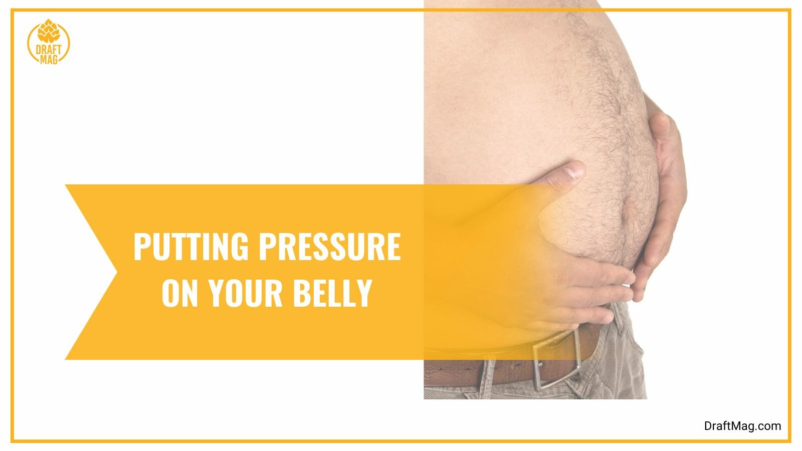 Put pressure on your belly