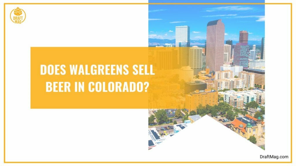 Does Walgreens Sell Beer? The One and Only Guide You’ll Need