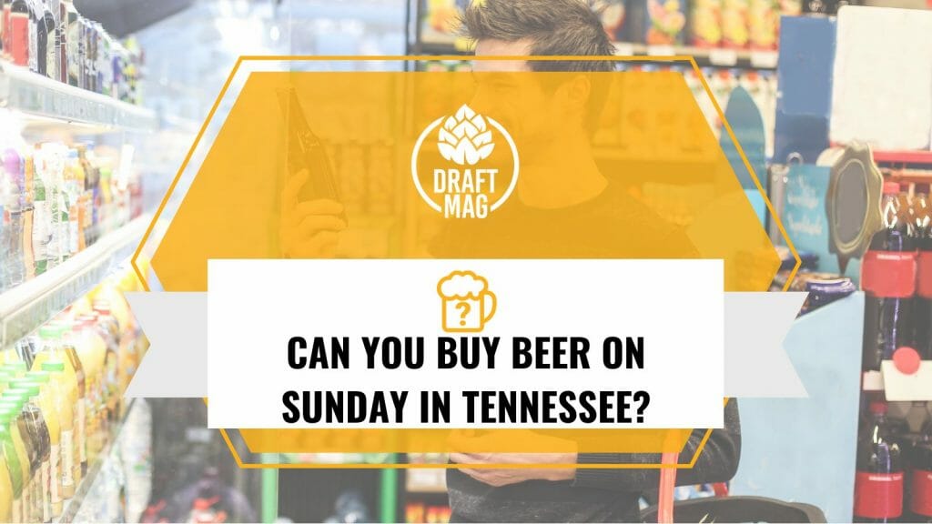 Can You Buy Beer on Sunday in Tennessee What You Need to Know