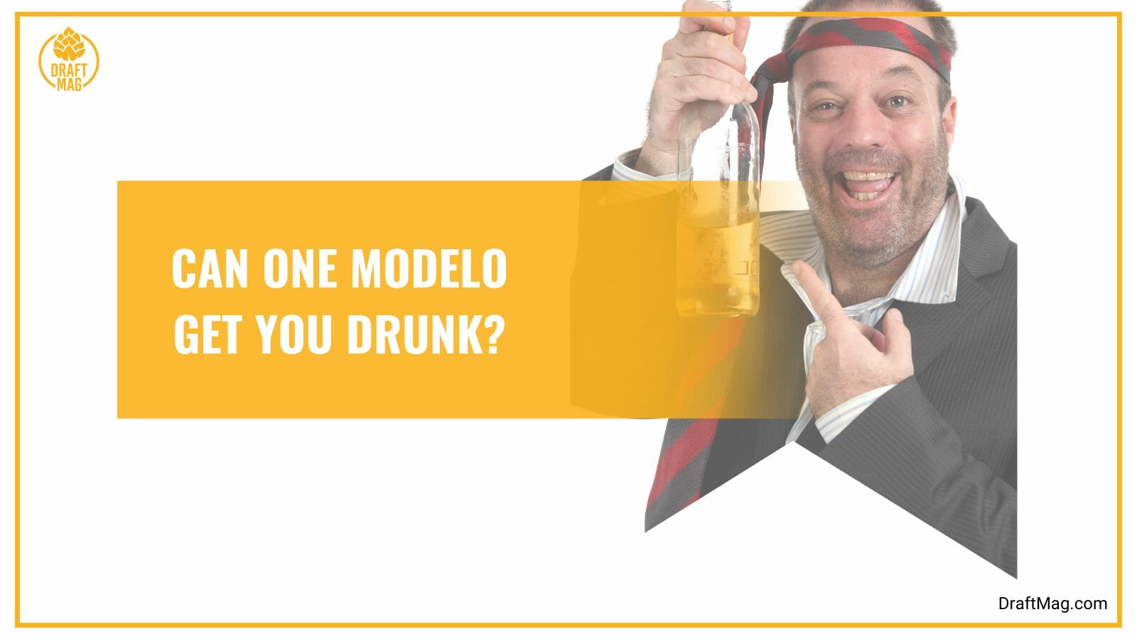 One modelo get you drunk