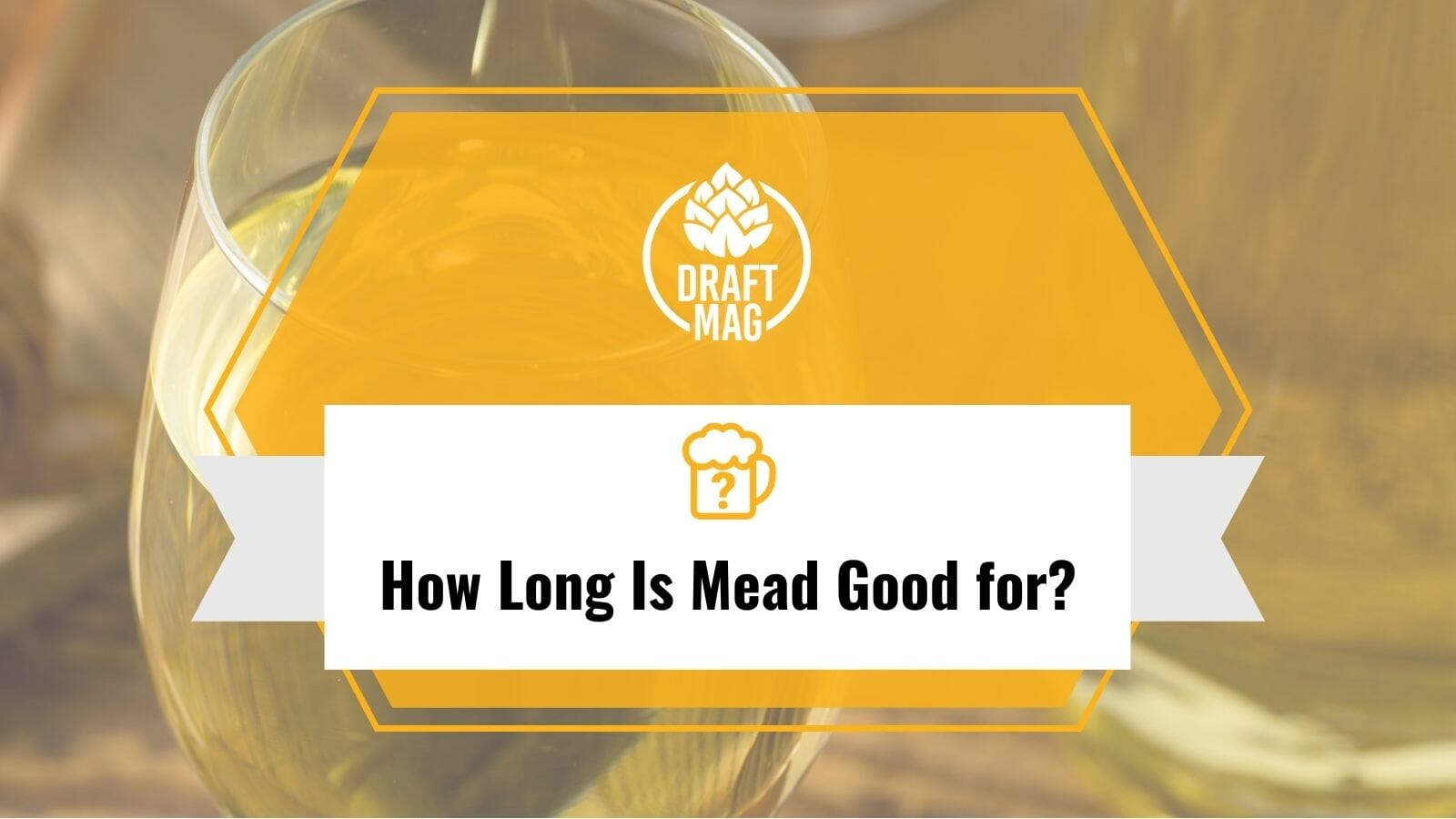How Long Is Mead Good for